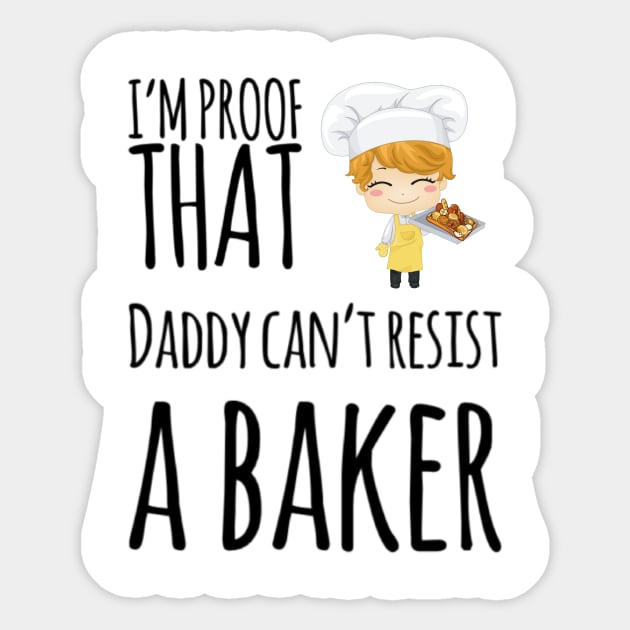 I'm proof that daddy can't resist a baker Sticker by Ashden